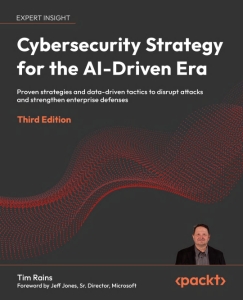 Cybersecurity Strategy for the Al-Driven Era Proven strategies and data-driven tactics to disrupt attacks and strengthen… (Tim Rains)（Z-Library）
