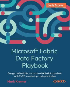 Microsoft Fabric Data Factory Playbook - 1 Edition - Design, orchestrate, and scale reliable data pipelines with CICD,… (Mark Kromer)（Z-Library）