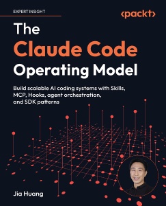 The Claude Code Operating Model Build scalable AI coding systems with Skills, MCP, Hooks, agent orchestration, and SDK… (Jia Huang)（Z-Library）