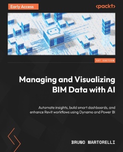 Managing and Visualizing BIM Data with AI - B31560_02 (for Raymond Rhine) (Bruno Martorelli, Mostafa ElAshmawy)（Z-Library）