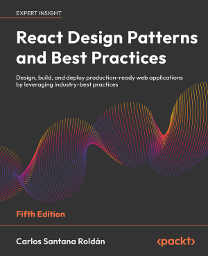 React Design Patterns and Best Practices Design, build, and deploy production-ready web applications by leveraging… (Carlos Santana Roldán)（Z-Library）