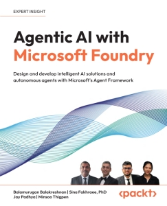 Agentic AI with Microsoft Foundry Design and develop intelligent AI solutions and autonomous agents with Microsofts Agent… (Balamurugan Balakreshnan, Sina Fakhraee etc.)（Z-Library）