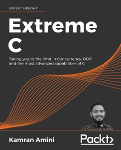Extreme C Taking you to the limit in Concurrency, OOP, and the most advanced capabilities of C (Kamran Amini) (z-library.sk, 1lib.sk, z-lib.sk)