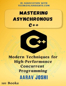 Mastering Asynchronous C++ Modern Techniques for High-Performance Concurrent Programming (Aarav Joshi) (z-library.sk, 1lib.sk, z-lib.sk)