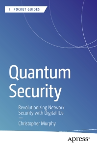 Quantum Security Revolutionizing Network Security with Digital IDs (Christopher Murphy)（Z-Library）