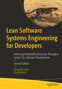Lean Software Systems Engineering for Developers Achieving Predictable Outcomes Through a System for Software Development (Doug Durham, Chad Michel)（Z-Library）