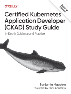 Certified Kubernetes Application Developer (CKAD) Study Guide, 2nd Edition In-Depth Guidance and Practice (Benjamin Muschko)（Z-Library）