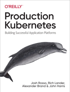 Production Kubernetes Building Successful Application Platforms (Josh Rosso, Rich Lander, Alex Brand etc.)（Z-Library）