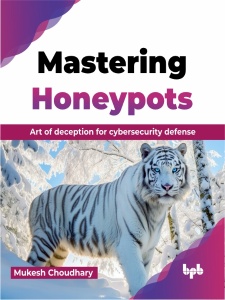 Mastering Honeypots Art of deception for cybersecurity defense (Mukesh Choudhary) (z-library.sk, 1lib.sk, z-lib.sk)