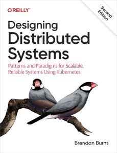 Designing Distributed Systems Patterns and Paradigms for Scalable, Reliable Systems Using Kubernetes, 2nd Edition (Brendan Burns) (z-library.sk, 1lib.sk, z-lib.sk)