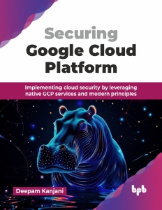 Securing Google Cloud Platform (Deepam Kanjani)（Z-Library）