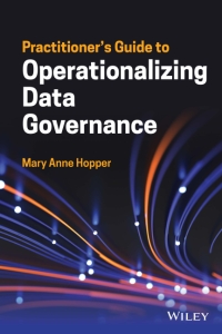 Practitioners Guide to Operationalizing Data Governance (Mary Anne Hopper)（Z-Library）
