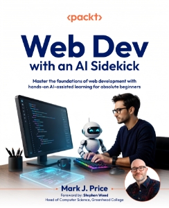 Web Dev with an AI Sidekick Master the foundations of web development with hands-on AI-assisted learning for absolute… (Mark J. Price)（Z-Library）