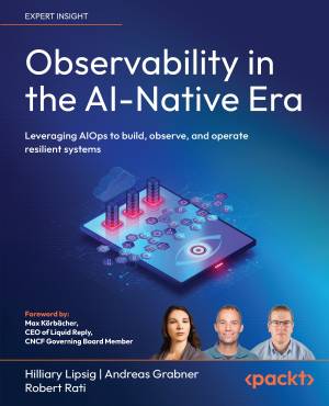 Observability in the AI-Native Era AIOps Building, observing, and operating resilient systems in the artificial intelligence… (Andreas Grabner, Hilliary Lipsig etc.)（Z-Library）