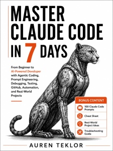MASTER CLAUDE CODE IN 7 DAYS From Beginner to AI-Powered Developer with Agentic Coding, Prompt Engineering, Debugging,… (Teklor Auren)（Z-Library）