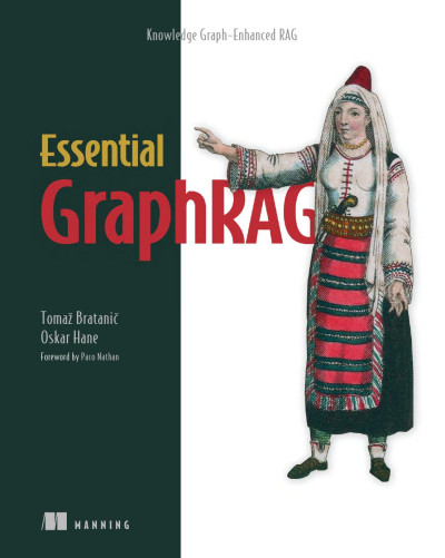 Essential GraphRAG Knowledge Graph-Enhanced RAG (Tomaž Bratanic, Oskar Hane)（Z-Library）