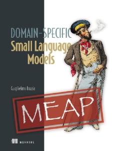 Domain-Specific Small Language Models (MEAP, all 15 chapters) (Guglielmo Iozzia) (z-library.sk, 1lib.sk, z-lib.sk)