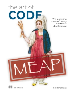 The Art of Code MEAP V02 The surprising power of beauty in software development (Sandrine Banas) (z-library.sk, 1lib.sk, z-lib.sk)