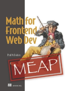 Math for Frontend Web Dev Precision layout and animation [MEAP, Early Access 10 of 14 chapters] (Paul McFedries)（Z-Library）
