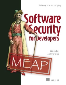 Software Security for Developers (MEAP) With examples in Java and Spring (Adib Saikali, Laurențiu Spilcă)（Z-Library）