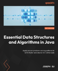 Essential Data Structures and Algorithms in Java Apply proven problem-solving patterns to write faster and cleaner code (Joseph Su) (z-library.sk, 1lib.sk, z-lib.sk)