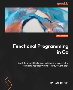 Functional Programming in Go Apply functional techniques in Golang to improve the testability, readability, and security of… (Dylan Meeus)（Z-Library）