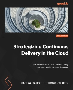 Strategizing Continuous Delivery in the Cloud (Garima Bajpai and Thomas Schuetz) (Z-library.sk)