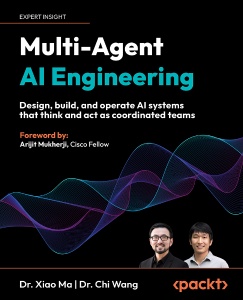Multi-Agent AI Engineering Design, build, and operate AI systems that think and act as coordinated teams (Dr. Xiao Ma, Dr. Chi Wang)（Z-Library）