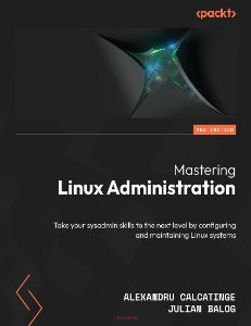 Mastering Linux Administration, 2nd Edition (Alexandru Calcating, Julian Balog)（Z-Library）