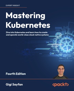 Mastering Kubernetes, Fourth Edition (for True Epub) (Gigi Sayfan)（Z-Library）