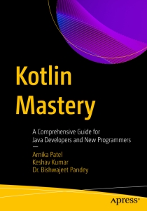 Kotlin Mastery A Comprehensive Guide for Java Developers and New Programmers (Arnika Patel, Keshav Kumar etc.)（Z-Library）