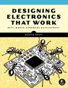 Designing Electronics that Work Real-World Hardware Development (Hunter Scott)（Z-Library）