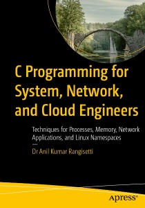 C Programming for System, Network, and Cloud Engineers Techniques for Processes, Memory, Network Applications, and Linux… (Dr Anil Kumar Rangisetti)（Z-Library）