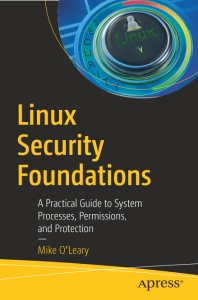 Linux Security Foundations A Practical Guide to System Processes, Permissions, and Protection (Mike O’Leary)（Z-Library）