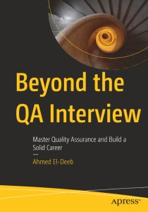 Beyond the QA Interview Master Quality Assurance and Build a Solid Career (Ahmed El-Deeb)（Z-Library）
