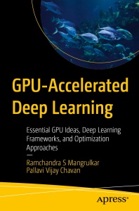 GPU-Accelerated Deep Learning  Essential GPU Ideas, Deep Learning Frameworks, and Optimization Approaches (Ramchandra S Mangrulkar etc.)（Z-Library）