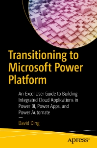 Transitioning to Microsoft Power Platform An Excel User Guide to Building Integrated Cloud Applications in Power BI, Power… (David Ding)（Z-Library）