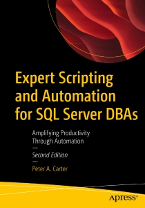 Expert Scripting and Automation for SQL Server DBAs, Second Edition Amplifying Productivity Through Automation (Peter A. Carter)（Z-Library）