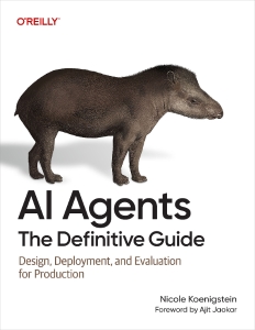 AI Agents The Definitive Guide Design, Deployment, and Evaluation for Production (Nicole Koenigstein)（Z-Library）