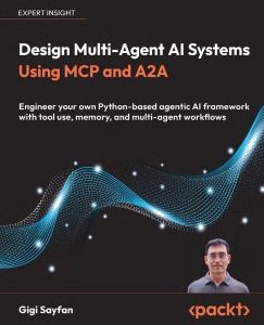 Design Multi-Agent AI Systems Using MCP and A2A Engineer your own Python-based agentic AI framework with tool use, memory, and… (Gigi Sayfan)（Z-Library）