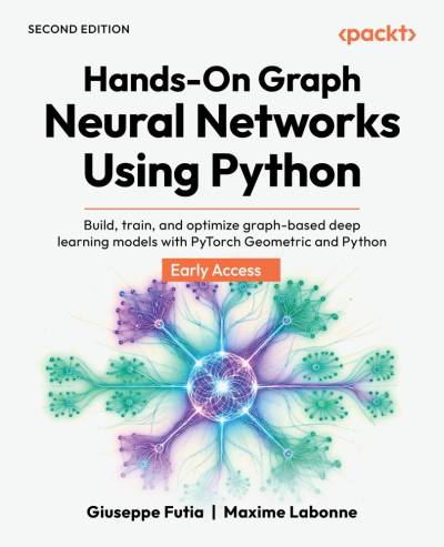 Hands-On Graph Neural Networks Using Python Build, train, and optimize graph-based deep learning models with PyTorch Geometric… (Giuseppe Futia, Maxime Labonne)（Z-Library）
