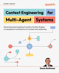 Context Engineering for Multi-Agent Systems Move beyond prompting to build a Context Engine, a transparent architecture of… (Denis Rothman)（Z-Library）