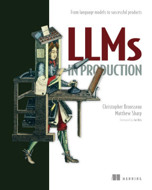 LLMs in Production From language models to successful products (Christopher Brousseau, Matthew Sharp)（Z-Library）