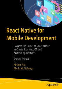 React Native for Mobile Development, Second Edition Harness the Power of React Native to Create Stunning iOS and Android… (Akshat Paul, Abhishek Nalwaya)（Z-Library）