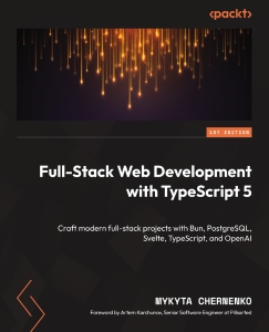 Full-Stack Web Development with TypeScript 5 Craft modern full-stack projects with Bun, PostgreSQL, Svelte, TypeScript, and… (Mykyta Chernenko)（Z-Library）
