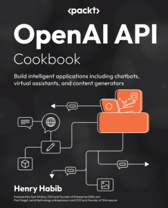 OpenAI API Cookbook Build intelligent applications including chatbots, virtual assistants, and content generators (Henry Habib)（Z-Library）