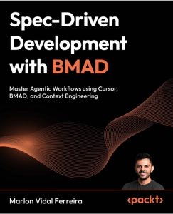 Spec-Driven Development with BMAD Master Agentic Workflows using Cursor, BMAD, and Context Engineering (Marlon Vidal Ferreira)（Z-Library）