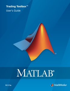 MATLAB Trading Toolbox™ Users Guide (The MathWorks, Inc.) (z-library.sk, 1lib.sk, z-lib.sk)