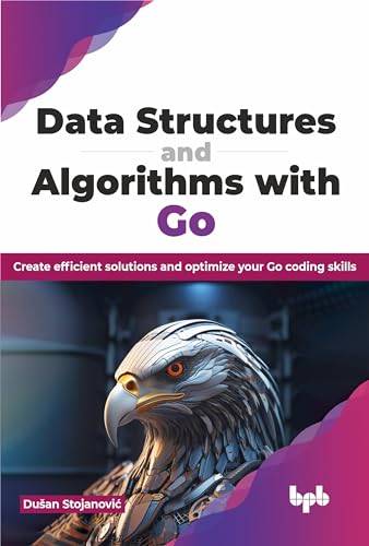 Data Structures and Algorithms with Go Create efficient solutions and optimize your Go coding skills (English Edition) (Stojanović, Dušan)（Z-Library）