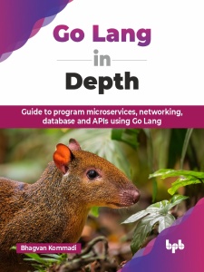 Go Lang in Depth Guide to program microservices, networking, database and APIs using Go Lang (Kommadi, Bhagvan)（Z-Library）